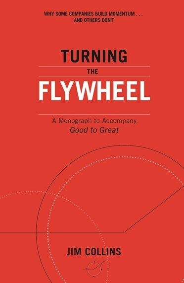Turning the Flywheel : A Monograph to Accompany Good to Great