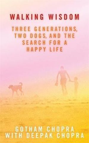 Walking Wisdom: Three Generations, Two Dogs, and the Search for a Happy Life