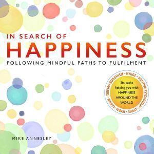 In Search of Happiness: Following Mindful Paths to Fulfilment