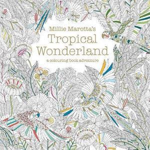 Millie Marotta's Tropical Wonderland: A Colouring Book Adventure