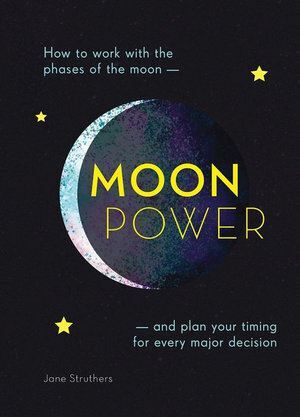 Moonpower: How to Work with the Phases of the Moon and Plan Your Timing for Every Major Decision