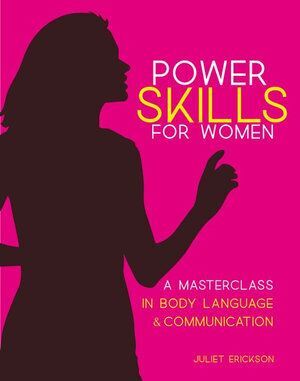 Power Skills: A Masterclass for Women in Body Language and Communication