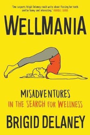 Wellmania: Misadventures in the Search for Wellness