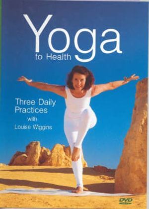 DVD: Yoga to Health: Three Daily Practices (no longer available)