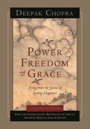 Power, Freedom, and Grace: Living from the Source of Lasting Happiness