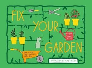 Fix Your Garden: How to Make Small Spaces into Green Oases