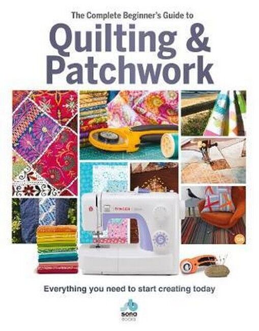 The Complete Beginner's Guide to Quilting and Patchwork, The: Everything you need to know to get started with Quilting and Patchwork