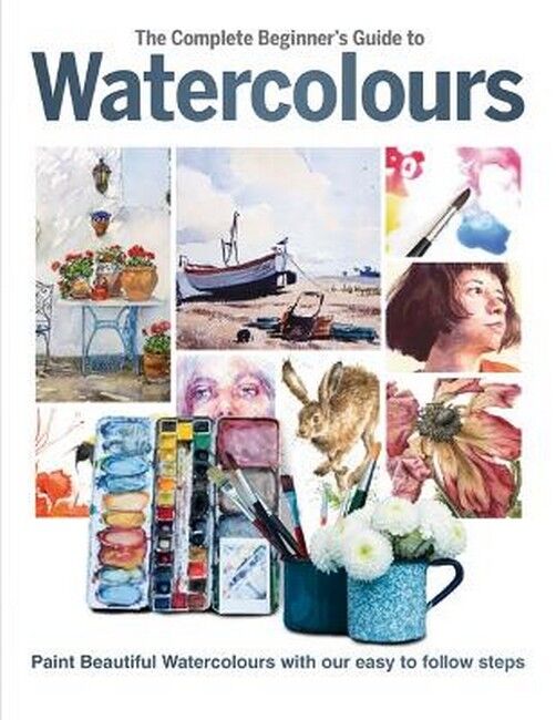 Complete Beginner's Guide To Watercolours, The