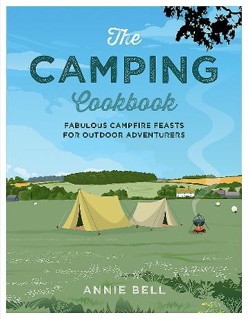Camping Cookbook, The: Fabulous Campfire Feasts for Outdoor Adventurers