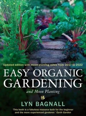 Easy Organic Gardening and Moon Planting: Updated edition with moon-planting notes from 2017-2022