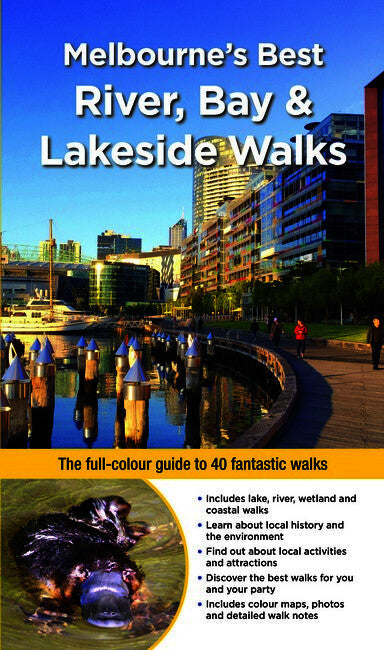 Melbourne's Best River, Bay and Lakeside Walks: The Full-Colour Guide to 40 Fantastic Walks