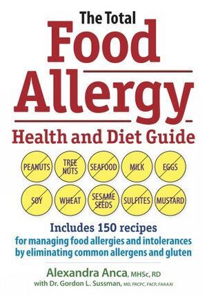 Total Food Allergy Health and Diet Guide, The: Includes 150 Recipes for Managing Food Allergies