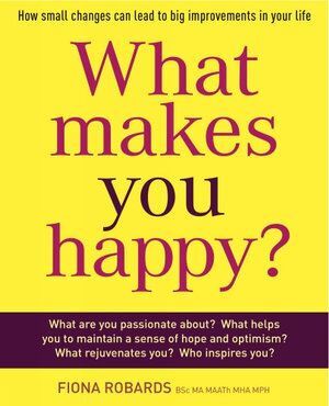 What Makes You Happy?: How Small Changes Can Lead to Big Improvements in Your Life