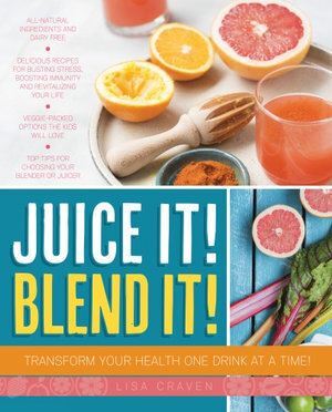 Juice it! Blend it!: Transform Your Health One Drink at a Time