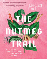 Nutmeg Trail, The: A culinary journey along the ancient spice routes