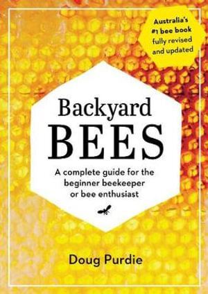 Backyard Bees: A complete guide for the beginner beekeeper or bee enthusiast