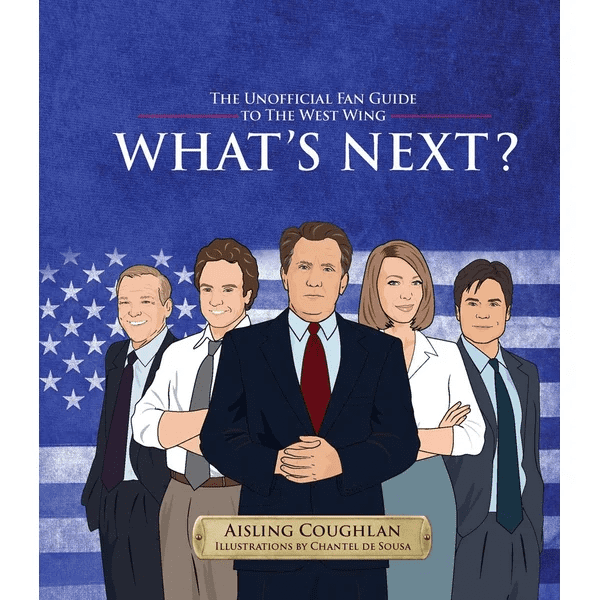 What's Next?: The Unofficial Fan Guide to The West Wing