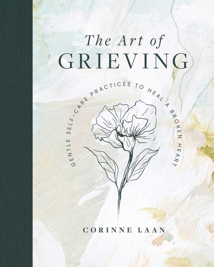 Art of Grieving, The: Gentle Self Care Practices to Heal a Broken Heart