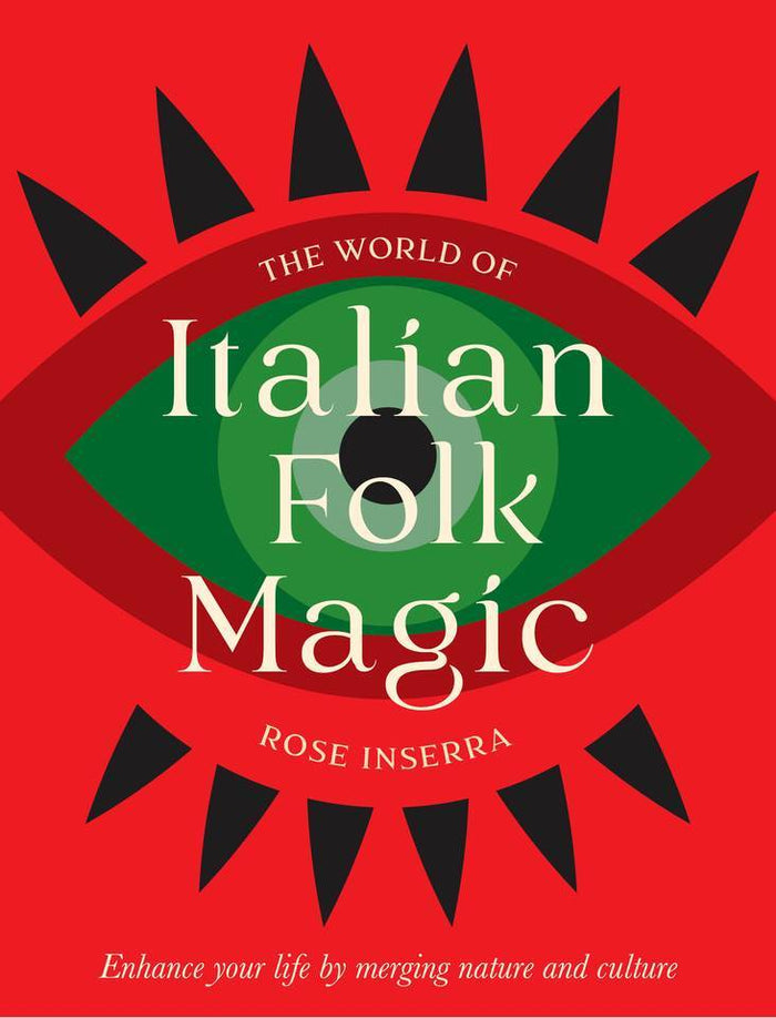 World of Italian Folk Magic, The: Magical and herbal cures from the wise women of Italy