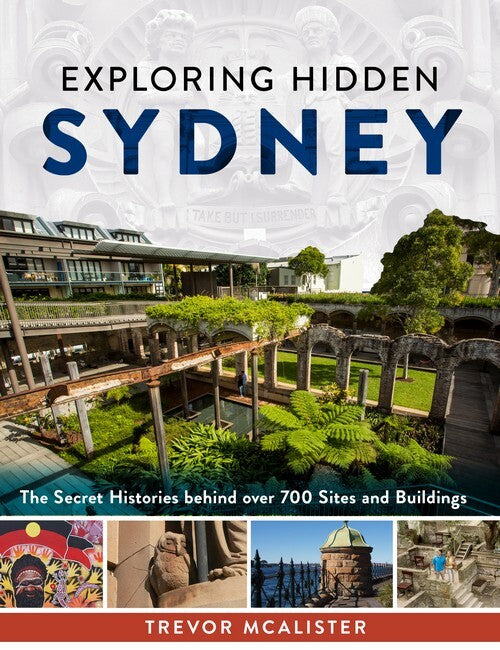 Exploring Hidden Sydney: The Secret Histories Behind Over 700 Sites and Buildings