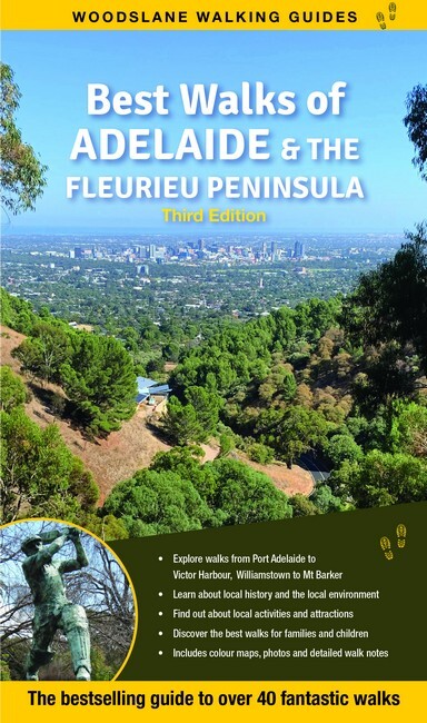 Best Walks of Adelaide & the Fleurieu Peninsula: The Bestselling Guide to Over 40 Fantastic Walks