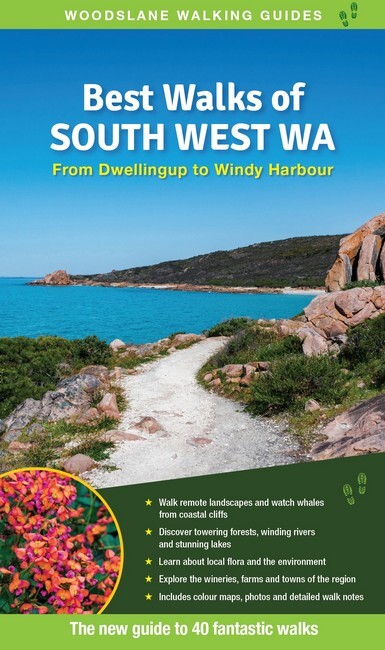 Best Walks of South West WA: From Dwellingup to Windy Harbour Including Margaret River and Tall Timber Country