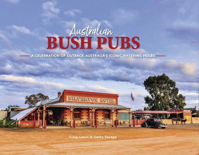 Australian Bush Pubs: A Celebration of Outback Australia's Iconic Watering Holes