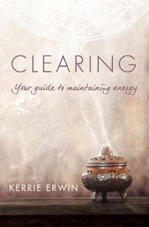 Clearing: Your guide to maintaining energy