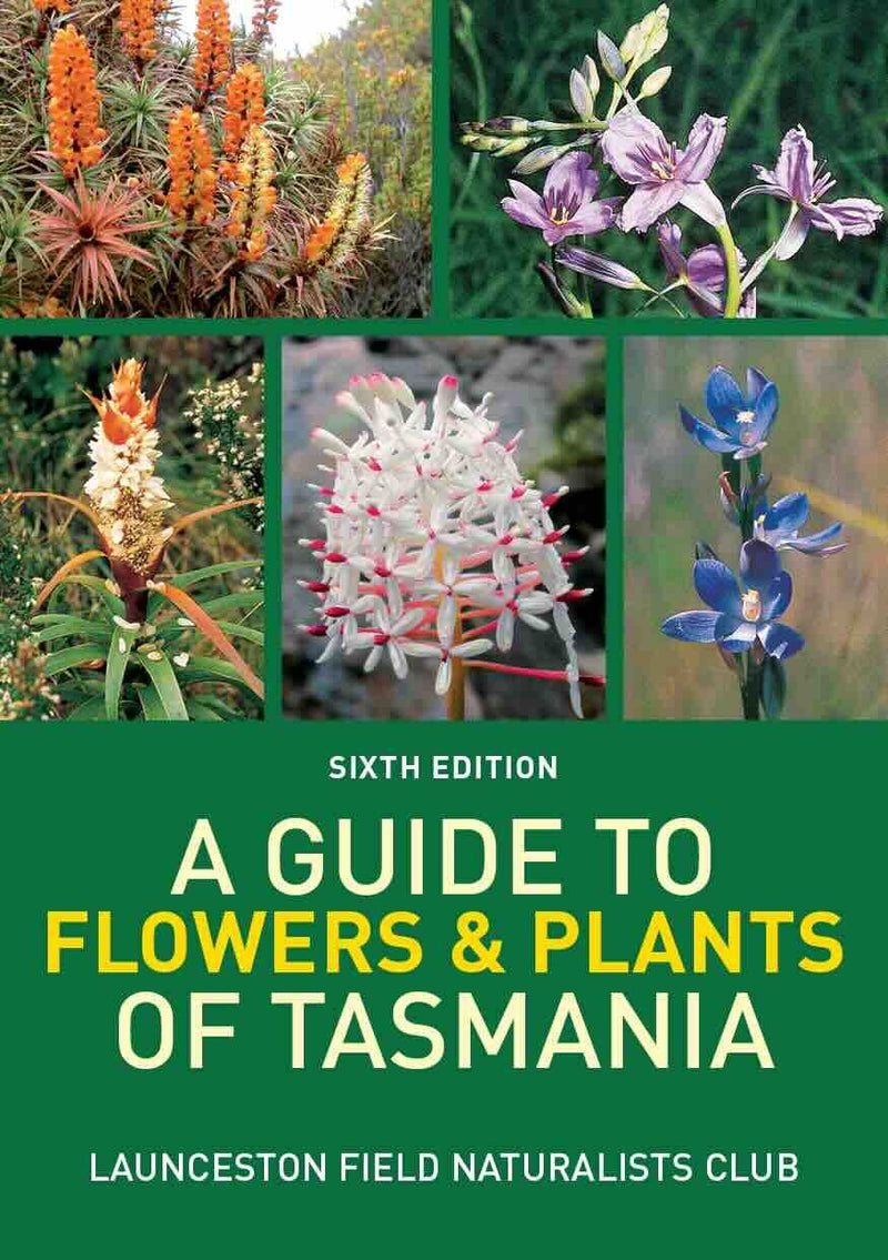 Guide to Flowers & Plants of Tasmania, A: Sixth edition