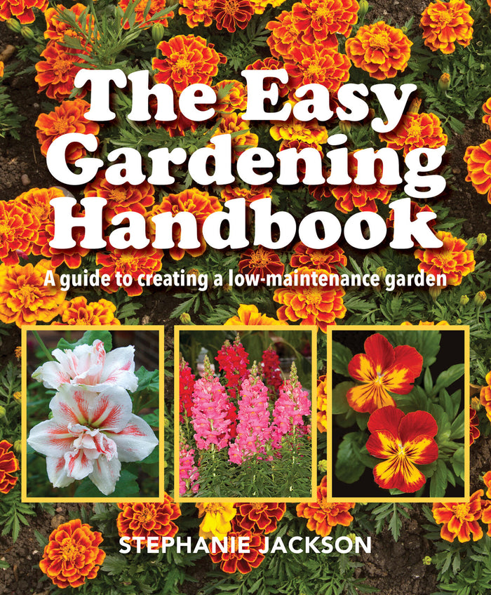 Easy Gardening Handbook, The: A guide to creating a low maintenance garden