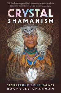 Crystal Shamanism: Sacred earth medicine healings