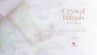 Crystal Rituals by the Moon: Raising your vibration through every cycle