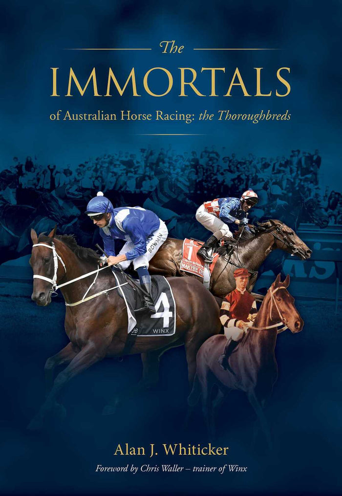 The Immortals of Australian Horse Racing: the Thoroughbreds