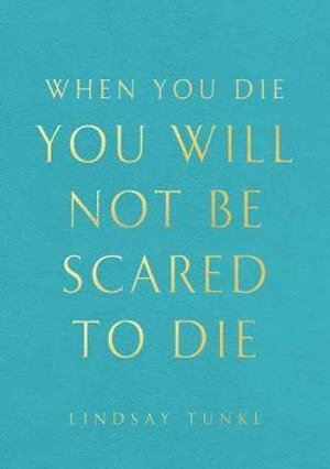 When You Die You Will Not Be Scared to Die