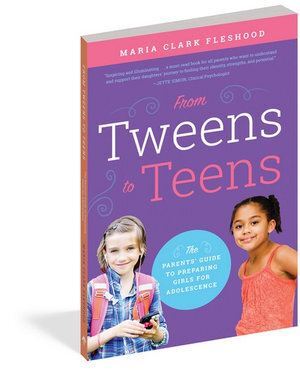 From Tweens to Teens: The Parents' Guide to Preparing Girls for Adolescence