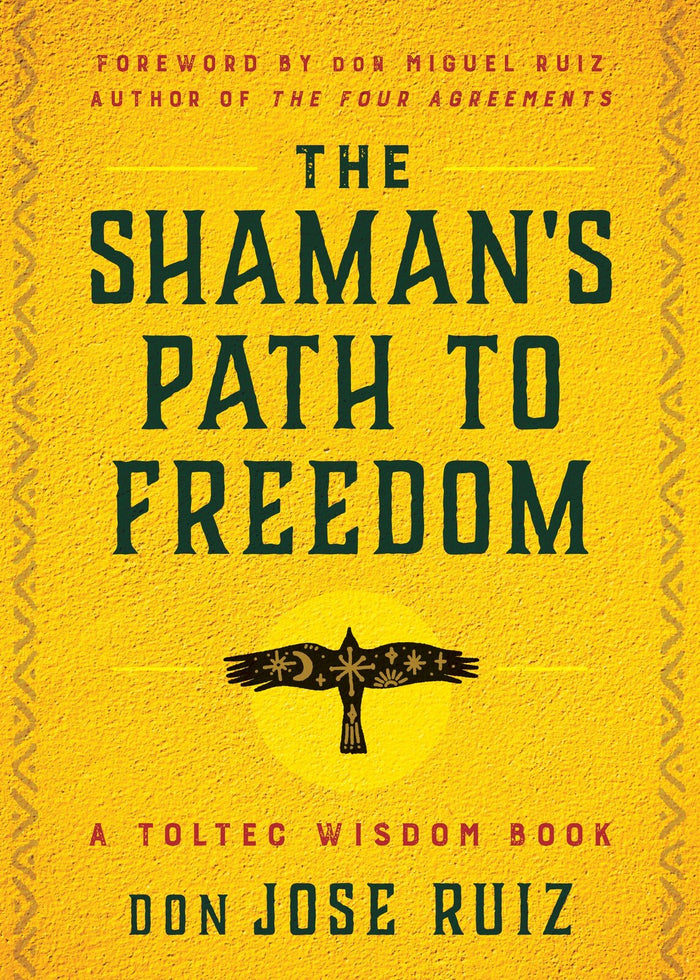 Shaman's Path to Freedom, The: A Toltec Wisdom Book