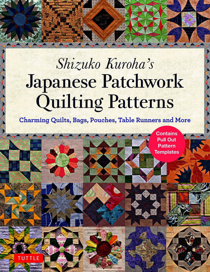 Shizuko Kuroha's Japanese Patchwork Quilting Patterns: Charming Quilts, Bags, Pouches, Table Runners and More