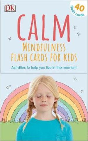 Calm - Mindfulness Flash Cards for Kids: 40 Activities to Help you Learn to Live in the Moment