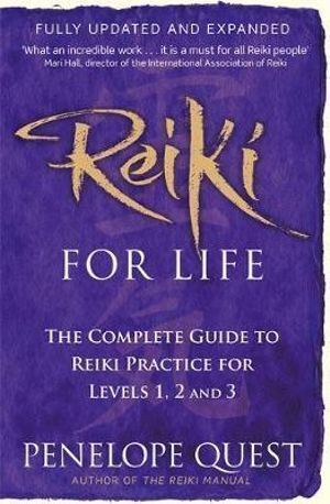 Reiki For Life: The complete guide to reiki practice for levels 1, 2 & 3