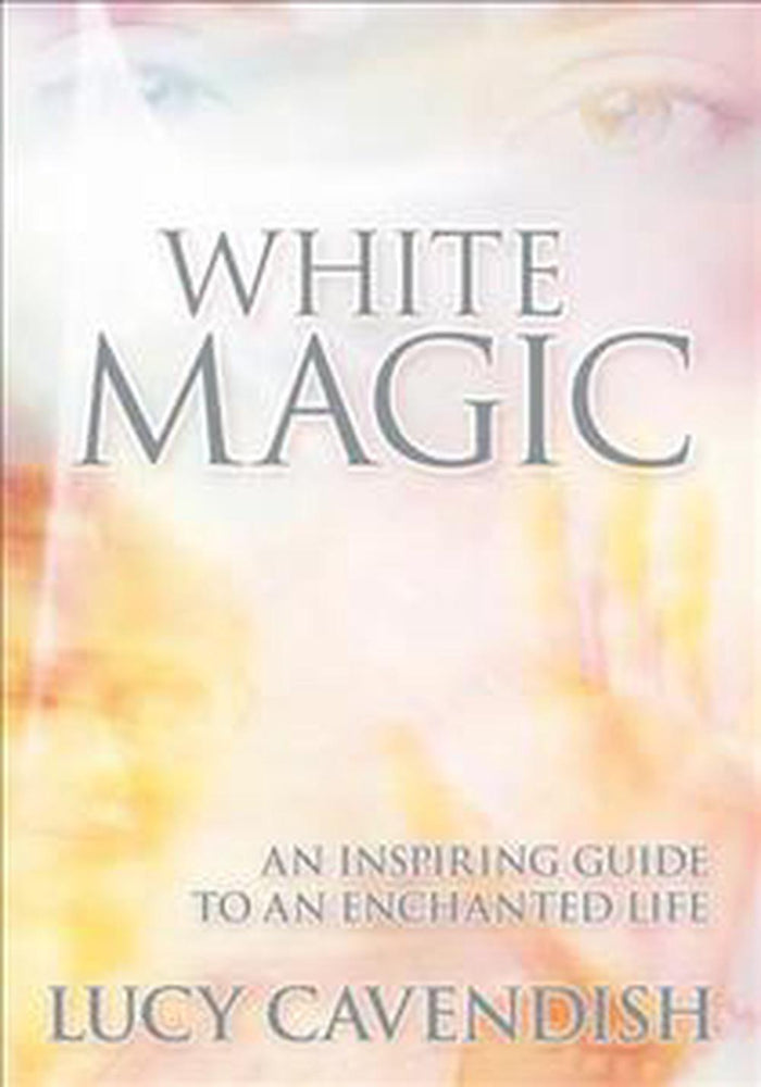 White Magic: An Inspiring Guide to an Enchanted Life