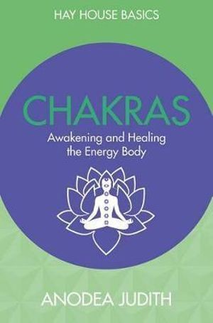 Chakras: Seven Keys to Awakening and Healing the Energy Body: Hay House Basics