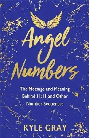 Angel Numbers: The Messages and Meaning Behind 11:11 and Other Number Sequences
