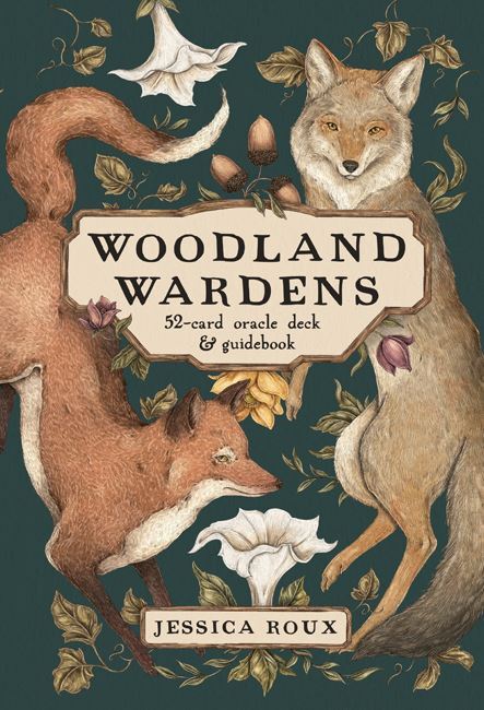 Woodland Wardens: A 52-Card Oracle Deck & Guidebook