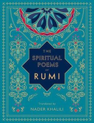 Spiritual Poems of Rumi, The: Translated by Nader Khalili