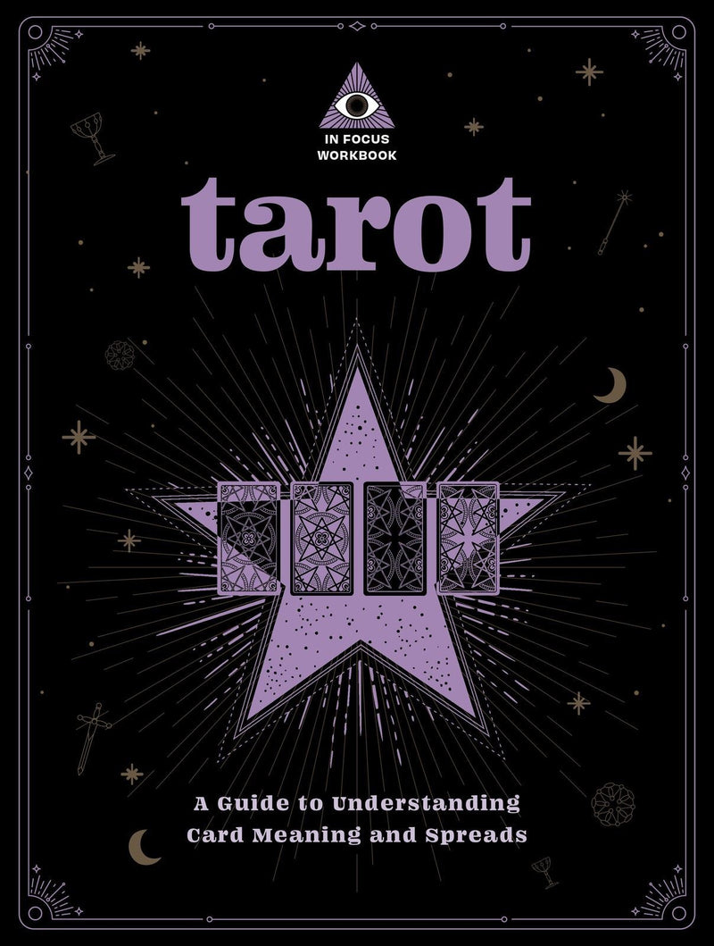 Tarot: An In Focus Workbook: A Guide to Understanding Card Meanings and Spreads: Volume 1