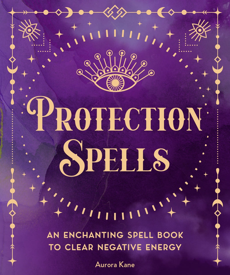 Protection Spells: An Enchanting Spell Book to Clear Negative Energy: Volume 1
