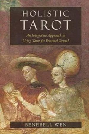 Holistic Tarot: An Integrative Approach to Using Tarot for Personal Growth