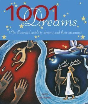 1001 Dreams: An Illustrated Guide to Dreams and their Meanings