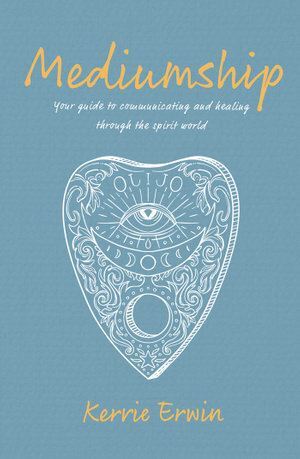 Mediumship - Your guide to communicating and healing through the spirit world